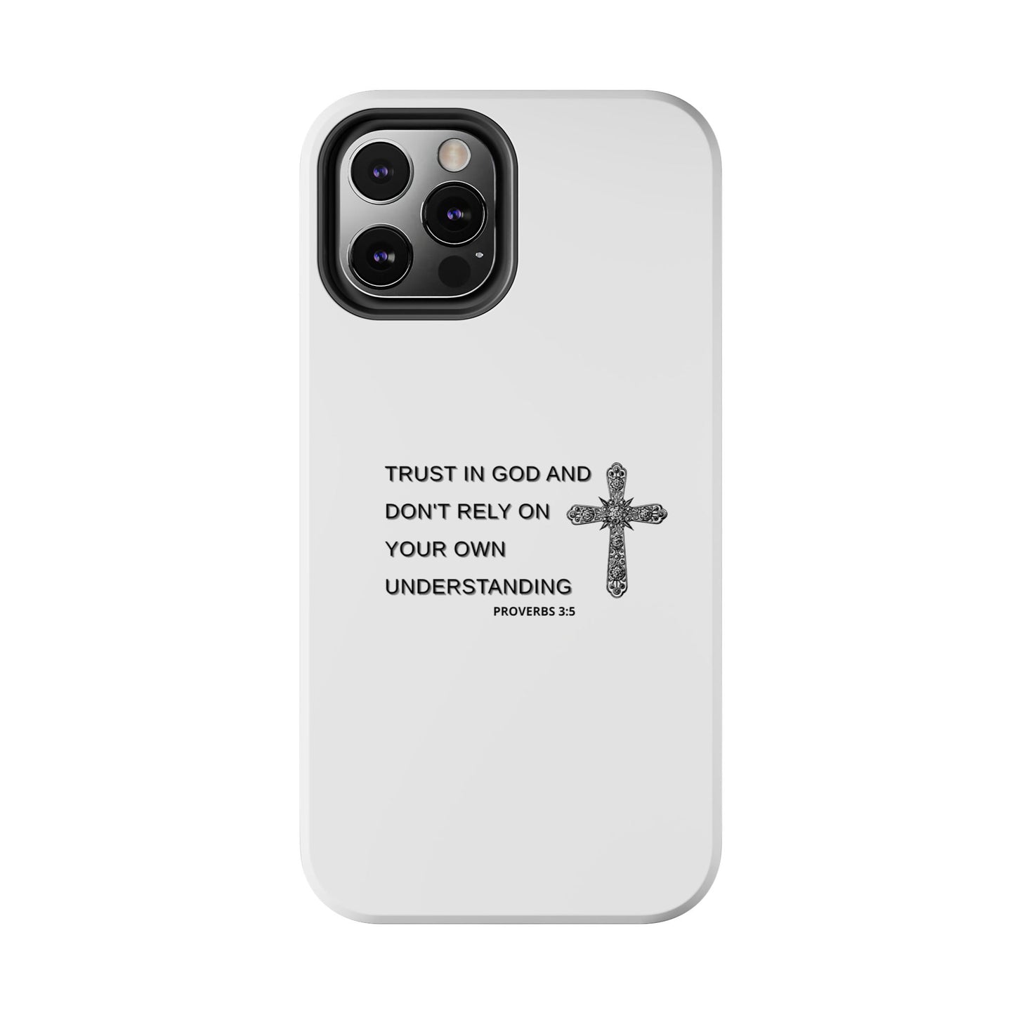 Inspirational Phone Case - Trust in God Proverbs 3:5 - Durable Tough Design