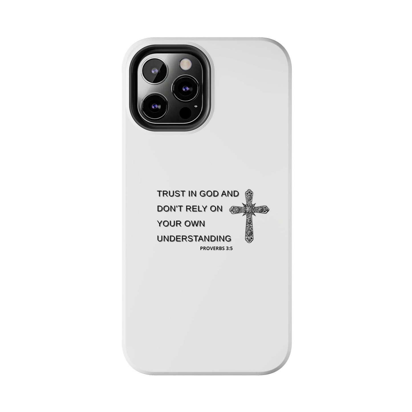 Inspirational Phone Case - Trust in God Proverbs 3:5 - Durable Tough Design