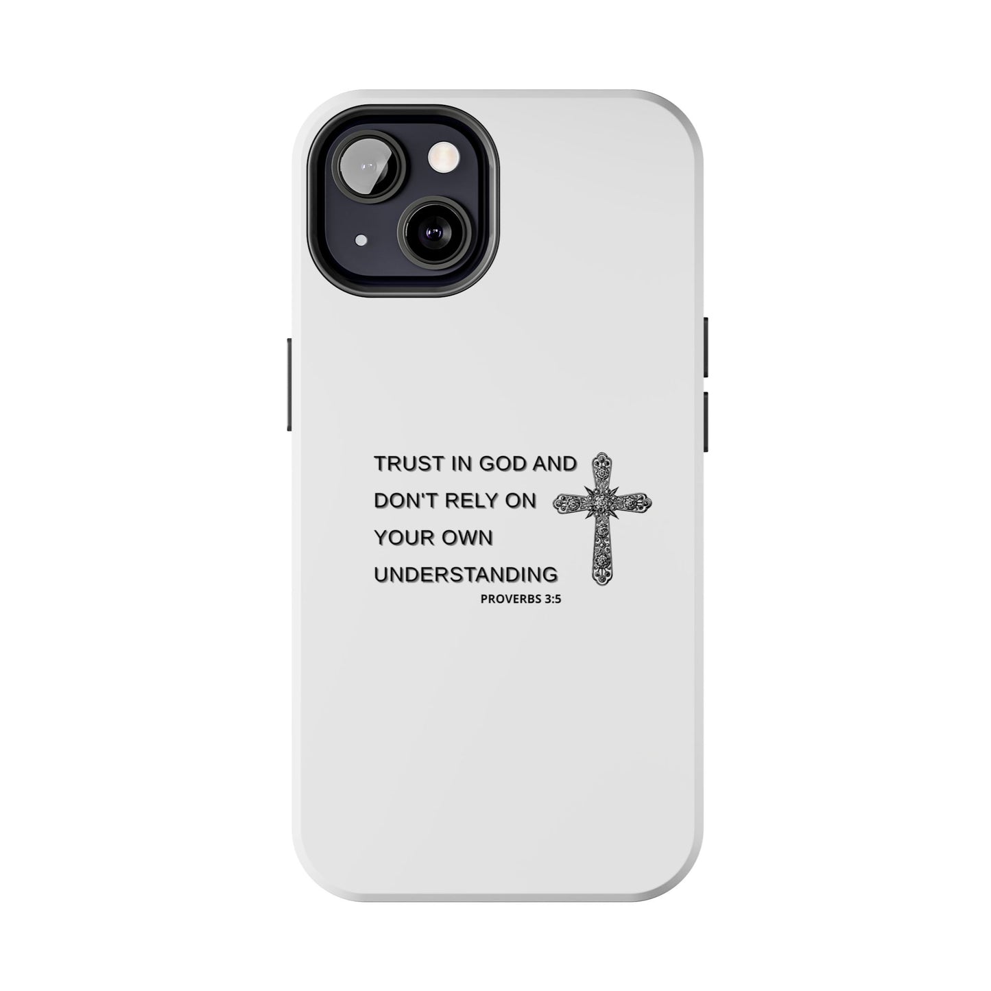 Inspirational Phone Case - Trust in God Proverbs 3:5 - Durable Tough Design